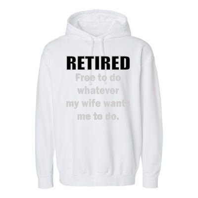 Retired Free To Do Whatever My Wife Wants Garment-Dyed Fleece Hoodie