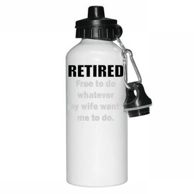 Retired Free To Do Whatever My Wife Wants Aluminum Water Bottle