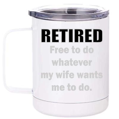 Retired Free To Do Whatever My Wife Wants 12 oz Stainless Steel Tumbler Cup