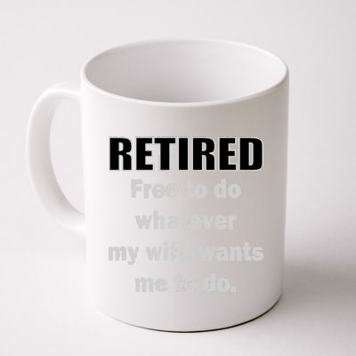 Retired Free To Do Whatever My Wife Wants Coffee Mug