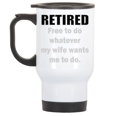 Retired Free To Do Whatever My Wife Wants Stainless Steel Travel Mug