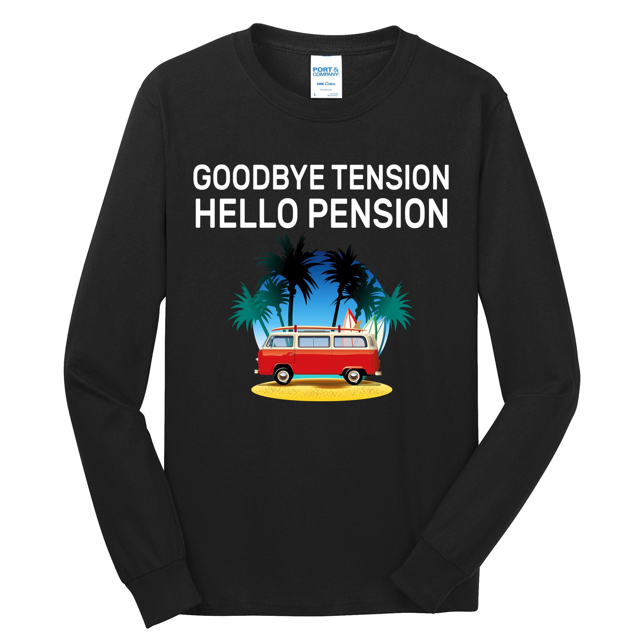 Retired Goodbye Tension Hello Pension Vacation Tall Long Sleeve T-Shirt