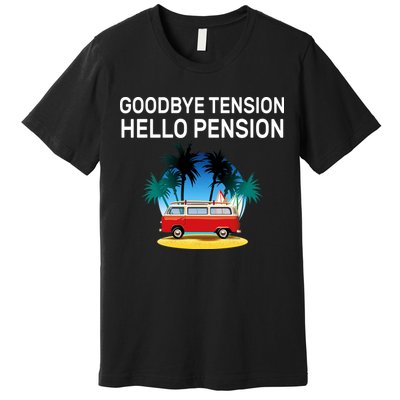 Retired Goodbye Tension Hello Pension Vacation Premium T-Shirt