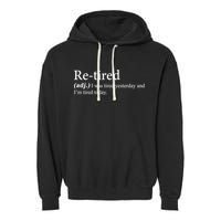Retired I was Tired Yesterday And I'm Tired Today Garment-Dyed Fleece Hoodie