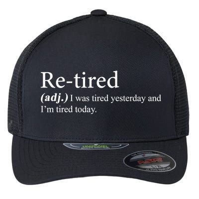 Retired I was Tired Yesterday And I'm Tired Today Flexfit Unipanel Trucker Cap