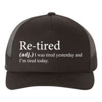 Retired I was Tired Yesterday And I'm Tired Today Yupoong Adult 5-Panel Trucker Hat