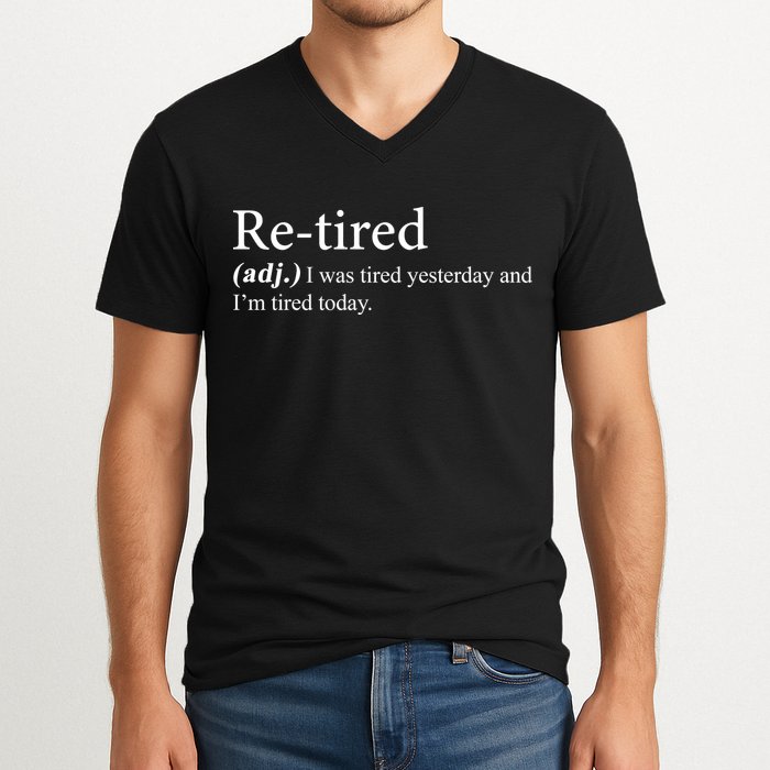 Retired I was Tired Yesterday And I'm Tired Today V-Neck T-Shirt