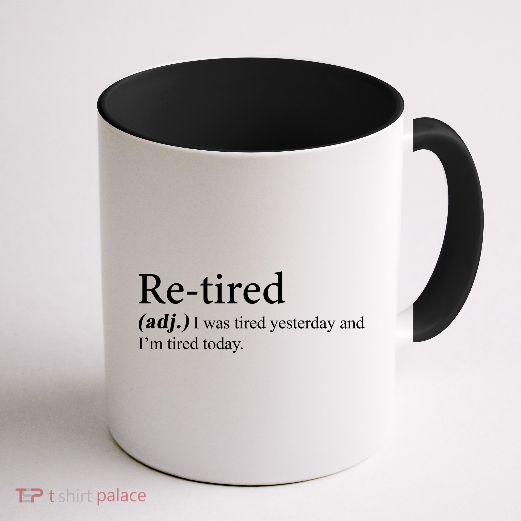 Retired I was Tired Yesterday And I'm Tired Today Mug