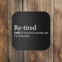 Retired I was Tired Yesterday And I'm Tired Today Coaster