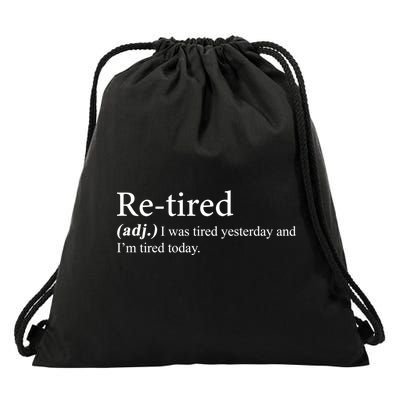 Retired I was Tired Yesterday And I'm Tired Today Drawstring Bag