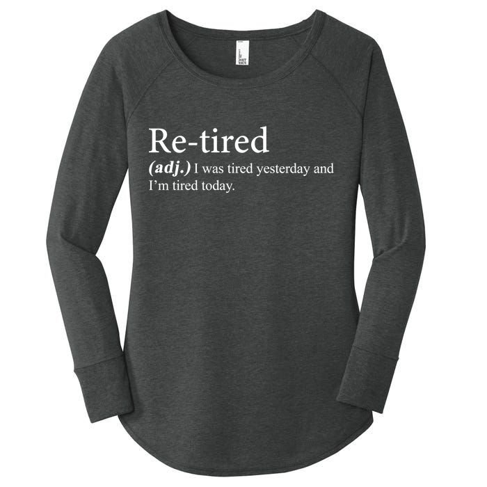 Retired I was Tired Yesterday And I'm Tired Today Women's Perfect Tri Tunic Long Sleeve Shirt