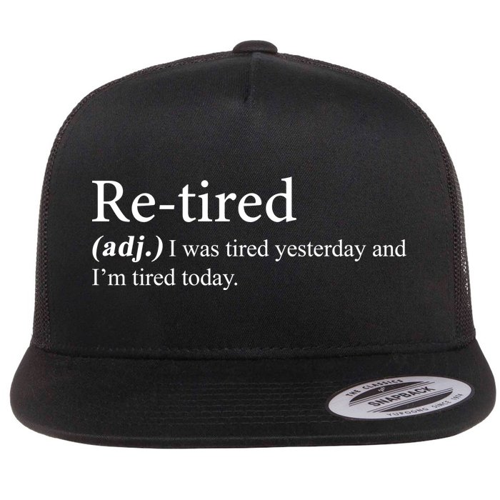 Retired I was Tired Yesterday And I'm Tired Today Flat Bill Trucker Hat