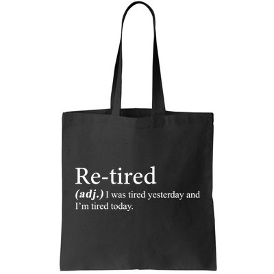 Retired I was Tired Yesterday And I'm Tired Today Tote Bag