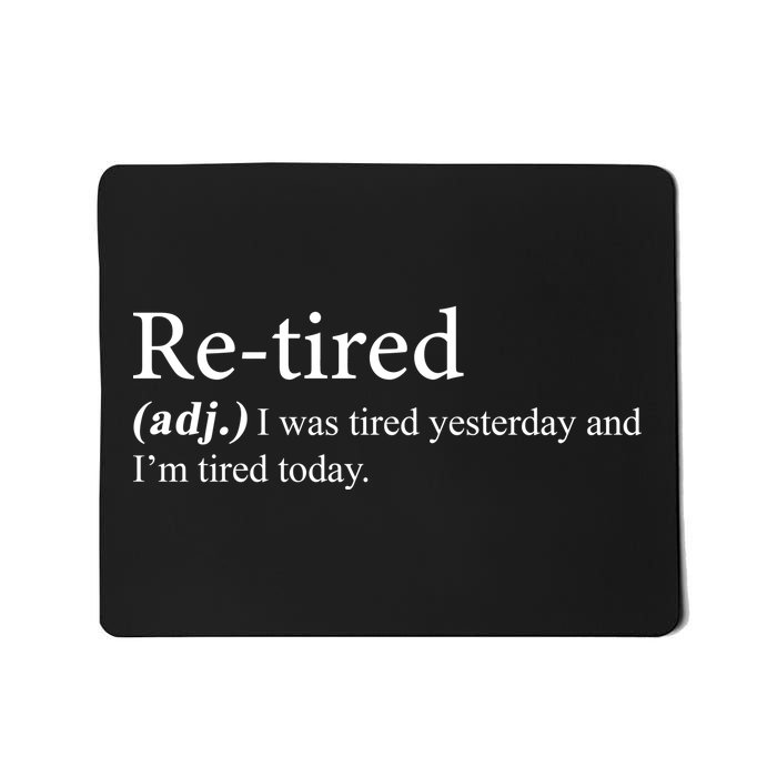 Retired I was Tired Yesterday And I'm Tired Today Mousepad