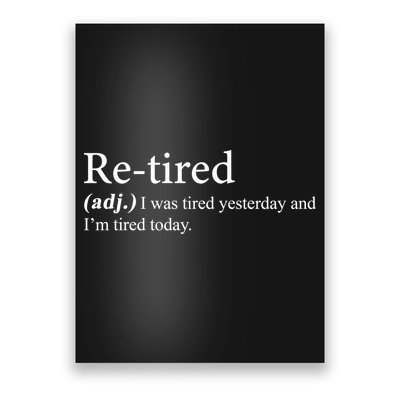 Retired I was Tired Yesterday And I'm Tired Today Poster