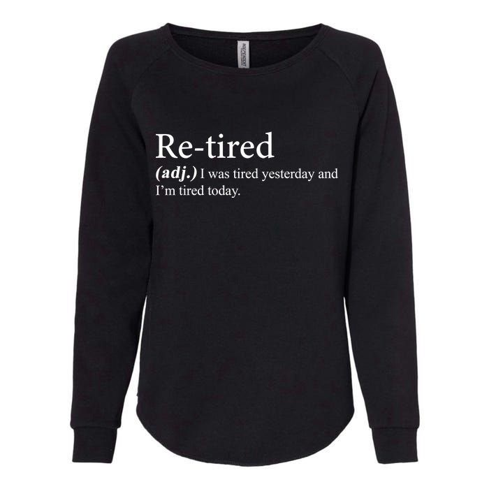 Retired I was Tired Yesterday And I'm Tired Today Womens California Wash Sweatshirt