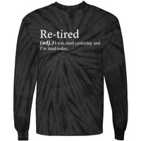 Retired I was Tired Yesterday And I'm Tired Today Tie-Dye Long Sleeve Shirt