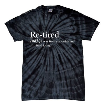 Retired I was Tired Yesterday And I'm Tired Today Tie-Dye T-Shirt