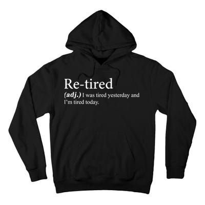 Retired I was Tired Yesterday And I'm Tired Today Tall Hoodie