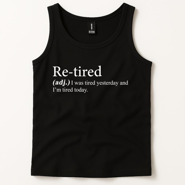 Retired I was Tired Yesterday And I'm Tired Today Tank Top
