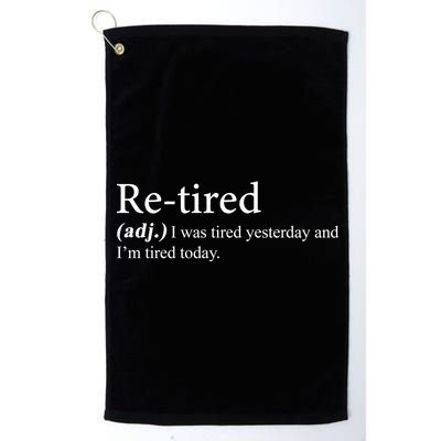 Retired I was Tired Yesterday And I'm Tired Today Platinum Collection Golf Towel