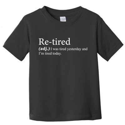 Retired I was Tired Yesterday And I'm Tired Today Toddler T-Shirt