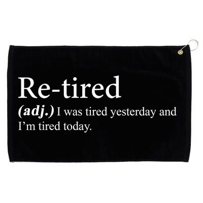 Retired I was Tired Yesterday And I'm Tired Today Grommeted Golf Towel