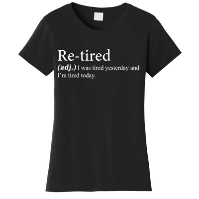 Retired I was Tired Yesterday And I'm Tired Today Women's T-Shirt