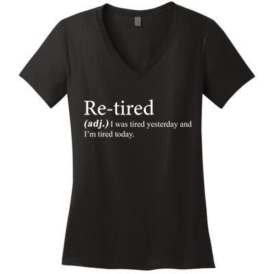 Retired I was Tired Yesterday And I'm Tired Today Women's V-Neck T-Shirt