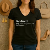 Retired I was Tired Yesterday And I'm Tired Today Women's V-Neck T-Shirt