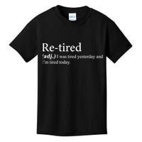 Retired I was Tired Yesterday And I'm Tired Today Kids T-Shirt