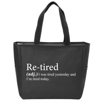 Retired I was Tired Yesterday And I'm Tired Today Zip Tote Bag