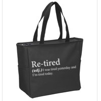 Retired I was Tired Yesterday And I'm Tired Today Zip Tote Bag