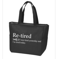 Retired I was Tired Yesterday And I'm Tired Today Zip Tote Bag
