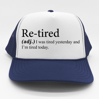 Retired I was Tired Yesterday And I'm Tired Today Trucker Hat