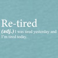 Retired I was Tired Yesterday And I'm Tired Today Sueded Cloud Jersey T-Shirt
