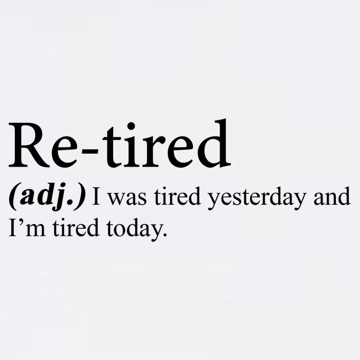 Retired I was Tired Yesterday And I'm Tired Today Garment-Dyed Sweatshirt
