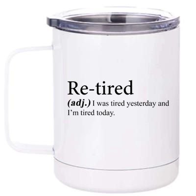 Retired I was Tired Yesterday And I'm Tired Today 12 oz Stainless Steel Tumbler Cup