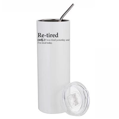 Retired I was Tired Yesterday And I'm Tired Today Stainless Steel Tumbler