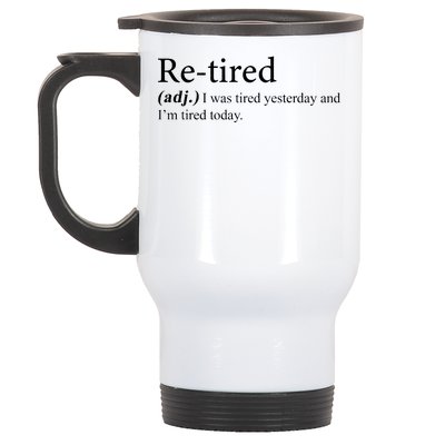 Retired I was Tired Yesterday And I'm Tired Today Stainless Steel Travel Mug