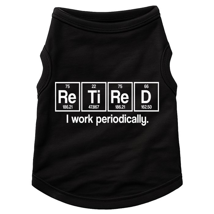 Retired I Work Periodically Periodic Table Elements Doggie Tank