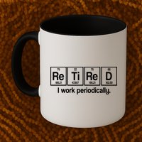 Retired I Work Periodically Periodic Table Elements Mug