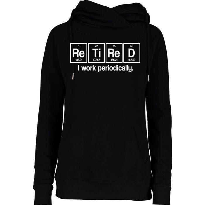 Retired I Work Periodically Periodic Table Elements Womens Funnel Neck Pullover Hood