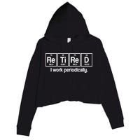 Retired I Work Periodically Periodic Table Elements Crop Fleece Hoodie