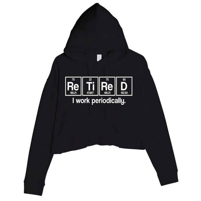 Retired I Work Periodically Periodic Table Elements Crop Fleece Hoodie
