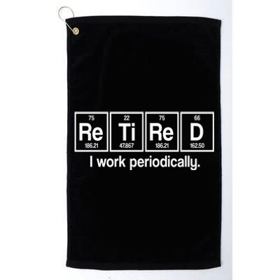 Retired I Work Periodically Periodic Table Elements Platinum Collection Golf Towel