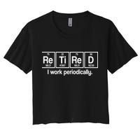 Retired I Work Periodically Periodic Table Elements Crop Top