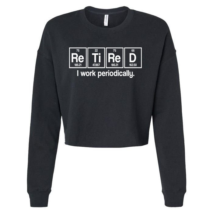 Retired I Work Periodically Periodic Table Elements Cropped Pullover Crew