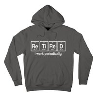 Retired I Work Periodically Periodic Table Elements Hoodie