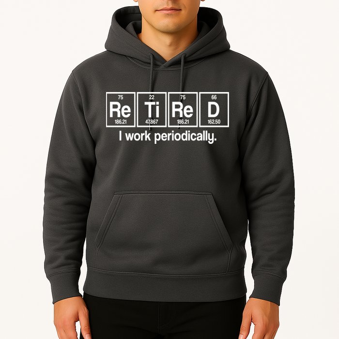 Retired I Work Periodically Periodic Table Elements Hoodie